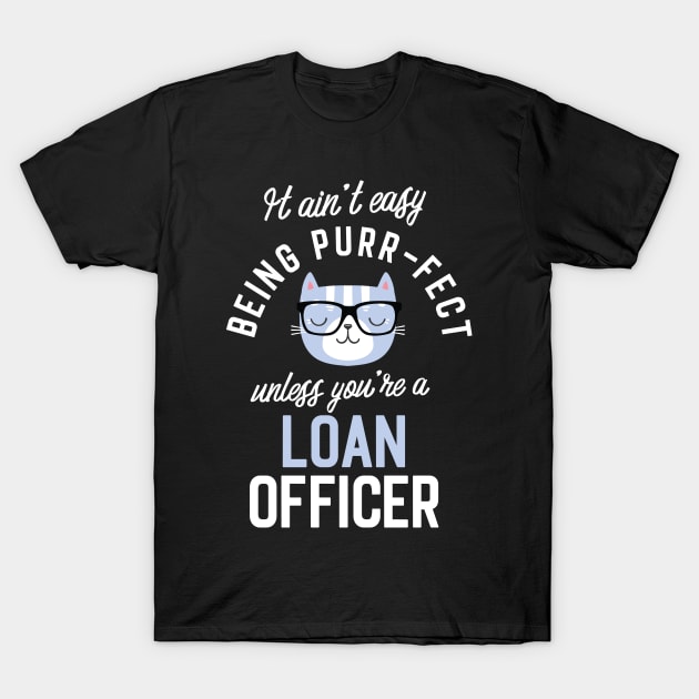 Loan Officer Cat Lover Gifts - It ain't easy being Purr Fect T-Shirt by BetterManufaktur